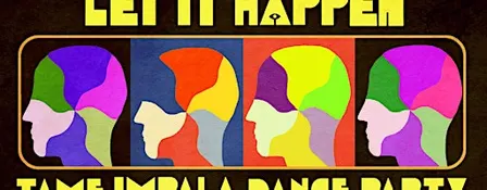 LET IT HAPPEN (TAME IMPALA DANCE PARTY)