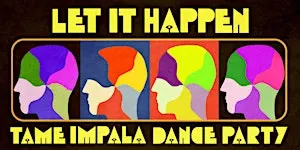 LET IT HAPPEN (TAME IMPALA DANCE PARTY)