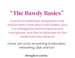 Bawdy Basics: How Our Bodies Work and Why Perimenopause Messes It Up!
