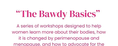 Bawdy Basics: How Our Bodies Work and Why Perimenopause Messes It Up!