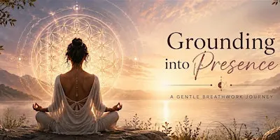 Grounding Into Presence: A Gentle Breathwork Journey