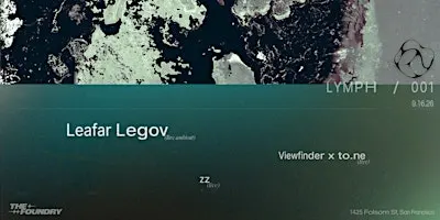 LYMPH / 001 — Leafar Legov (live ambient), Viewfinder x to.ne (live), zz (live)