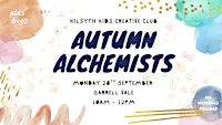 KILSYTH KIDS CREATIVE CLUB: AUTUMN ALCHEMISTS