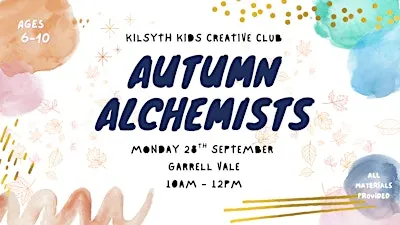 KILSYTH KIDS CREATIVE CLUB: AUTUMN ALCHEMISTS