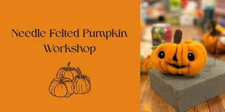 Needle Felted Pumpkin Workshop