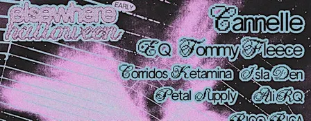 Elsewhere Halloween: Cannelle, EQ, Tommy Fleece, Corridos Ketamina + more