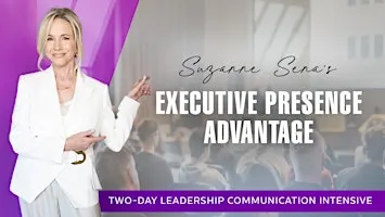 THE EXECUTIVE PRESENCE ADVANTAGE - Leadership Communication Intensive