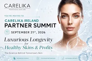 CARELIKA Ireland Summit: Luxurious Longevity for Healthy Skins & Profits