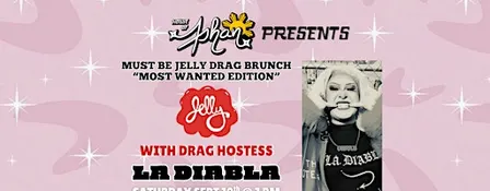MUST BE JELLY DRAG BRUNCH: Most Wanted Edition