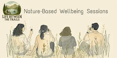 Life Between the Trails – Gentle Nature-Based Wellbeing Sessions