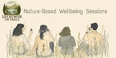 Life Between the Trails – Gentle Nature-Based Wellbeing Sessions