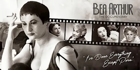 BONUS: Bea Arthur: The Documentary - "I've Done Everything Except Porn."