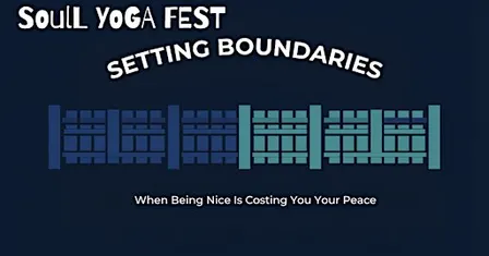 Soul Yoga Fest - Setting Boundaries, The Courage to Say No