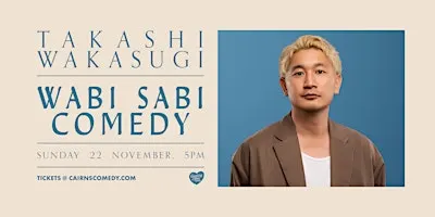 Takashi Wakasugi | Wabi-Sabi Comedy [CAIRNS]