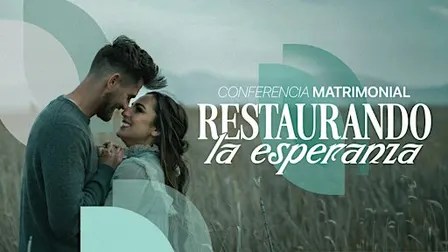 Conferencia Matrimonial: Restaurando la Esperanza