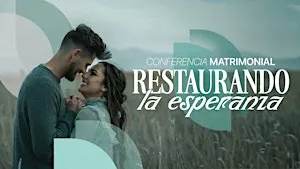 Conferencia Matrimonial: Restaurando la Esperanza