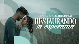 Conferencia Matrimonial: Restaurando la Esperanza