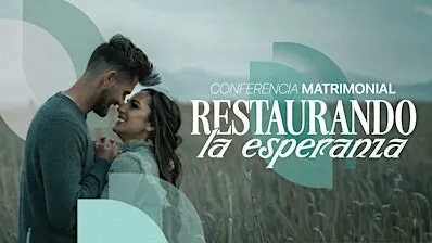 Conferencia Matrimonial: Restaurando la Esperanza