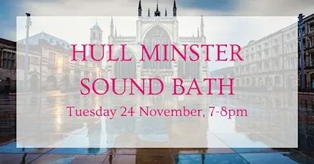 Sound Bath at Hull Minster - November