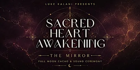 Sacred Heart Awakening: The Mirror | Full Moon Cacao & Sound Ceremony