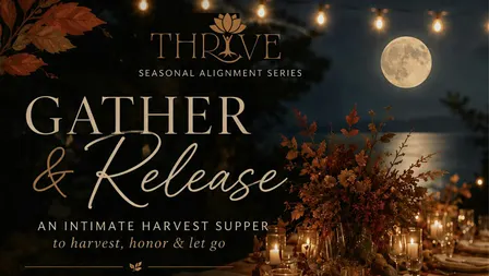 Thrive: Gather & Release: A Full Harvest Moon Supper and Fire Ceremony