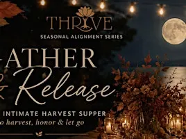 Thrive: Gather & Release: A Full Harvest Moon Supper and Fire Ceremony
