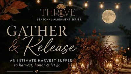 Thrive: Gather & Release: A Full Harvest Moon Supper and Fire Ceremony