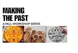 Making the Past: A Fall Workshop Series