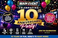 Main Event 10 Year Anniversary Celebration!