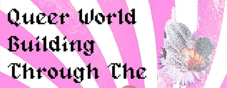 Queer World Building Through The Archive