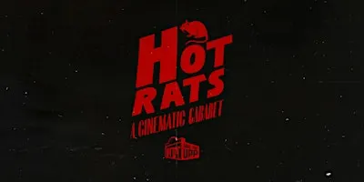 The Ultimate Picture Palace presents: HOT RATS (A Cinematic Cabaret)