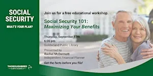 SOCIAL SECURITY 101: MAXIMIZING YOUR BENEFITS