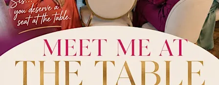 MEET ME AT THE TABLE -Hosted by Becoming Her Society