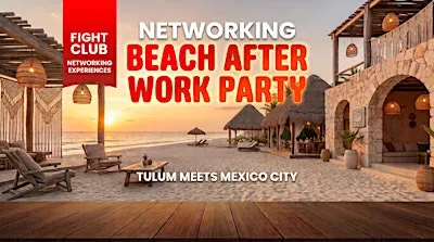 Beach After Work Networking Party [FIGHT CLUB CDMX]