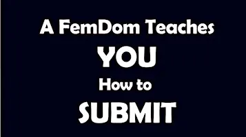 A FemDom Teaches You How to Submit