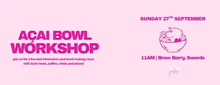 AÇAI BOWL WORKSHOP | for the girlies