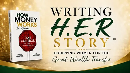 Writing H.E.R. Story™ : Equipping Women for the Great Wealth Transfer