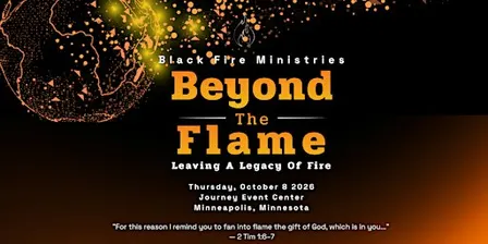 Black Fire Ministries Presents: Beyond the Flame — Leaving a Legacy of Fire