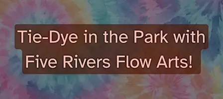 Tie-Dye in the Park with Five Rivers Flow Arts