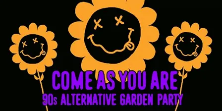 COME AS YOU ARE ['90s ALTERNATIVE GARDEN PARTY]