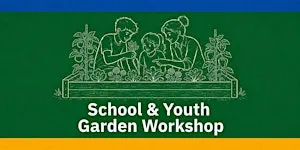 School & Youth Garden Workshop