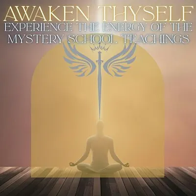 Awaken Thyself: Experience the Mystery School Energy!