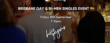 Brisbane | Gay & Bi-Men Singles Event | Hello Gorgeous | 18th September