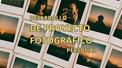 Desarrollo de Proyecto Fotográfico Personal - Taller de Fotografía