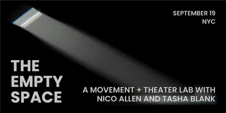 The Empty Space: A movement + theatre lab with Nico Allen & Tasha Blank