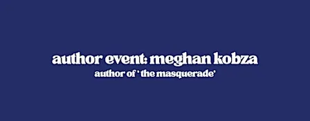 Author Event: Megan Kobza - Author of The Masquerade