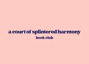 Book Club Special: A Court of Splintered Harmony