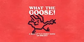 English Standup, Character, and Sketch Comedy - What the Goose