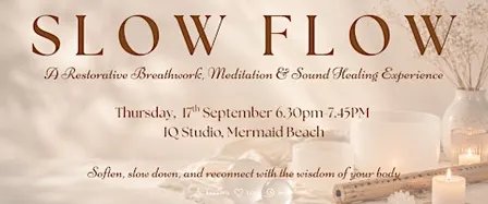 SLOW FLOW ~ A Restorative Breathwork, Meditation & Sound Healing Experience