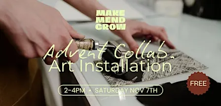 Make Mend Grow: Advent Collab. Art Installation
